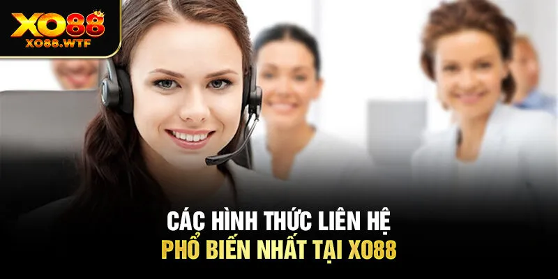 Các hình thức liên hệ phổ biến nhất tại Xo88