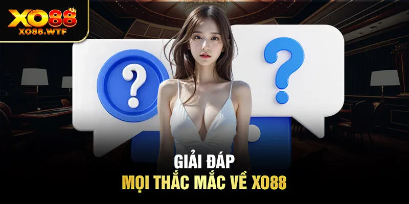 Giải đáp mọi thắc mắc về XO88