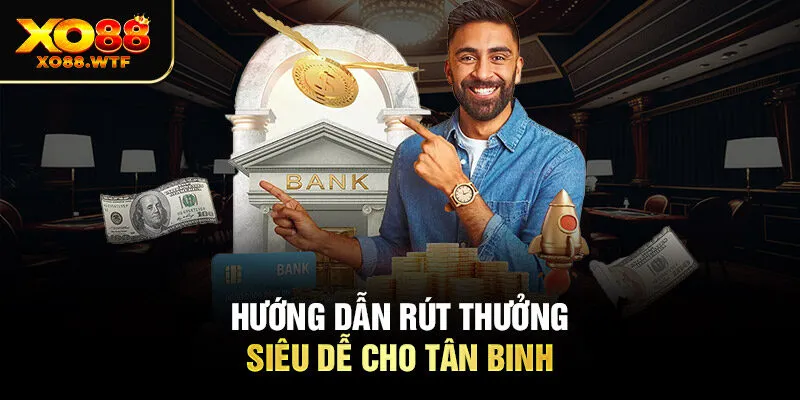 Hướng dẫn rút thưởng siêu dễ cho tân binh 