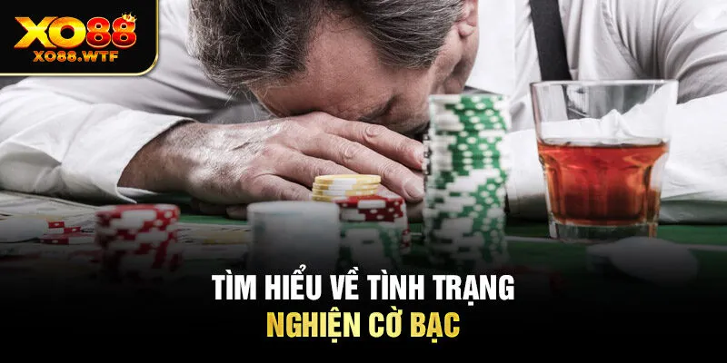 Tìm hiểu về tình trạng nghiện cờ bạc 