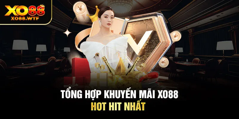 Tổng hợp khuyến mãi XO88 hot hit nhất 