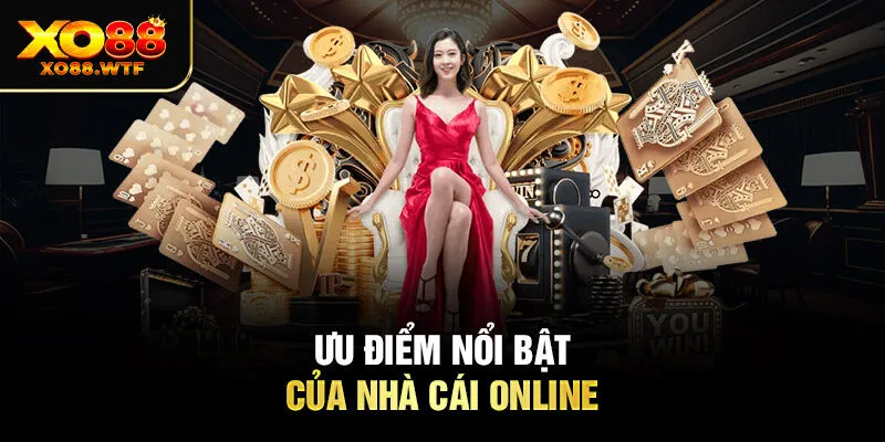 Ưu điểm nổi bật của nhà cái online 